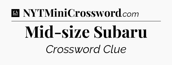 Mid-size Subaru - LA Times Crossword
