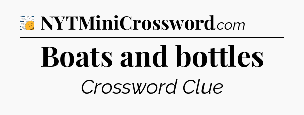 Boats and bottles - 7 Little Words