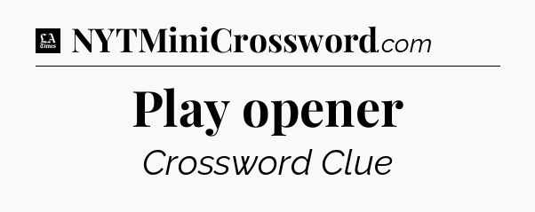 Play opener - LA Times Crossword