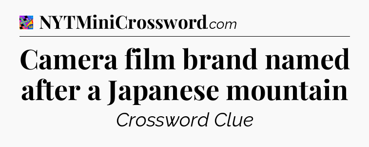 Camera film brand named after a Japanese mountain Crossword Clue