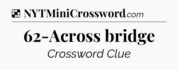 Solution: 62-Across bridge - NYT Crossword