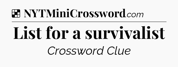 Solution: List for a survivalist - NYT Crossword