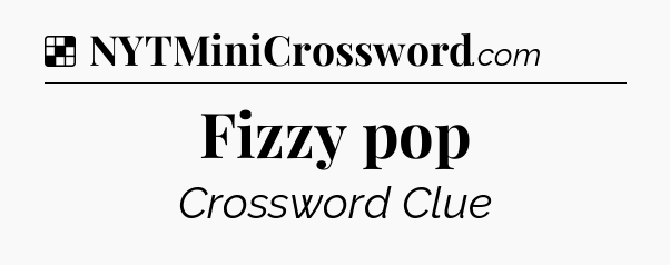 Solution: Fizzy pop - NYT Crossword