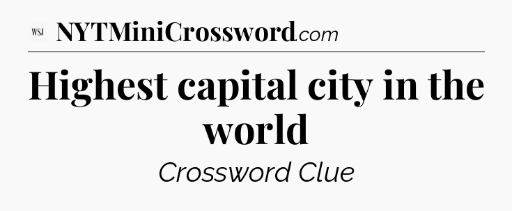 Highest capital city in the world - WSJ Crossword