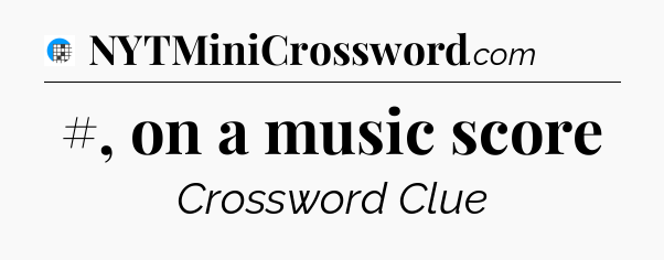 #, on a music score Crossword Clue