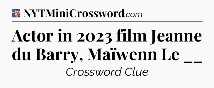 Actor in 2023 film Jeanne du Barry, Maïwenn Le __ Codycross