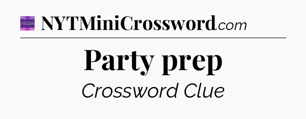 Party prep - Thomas Joseph Crossword