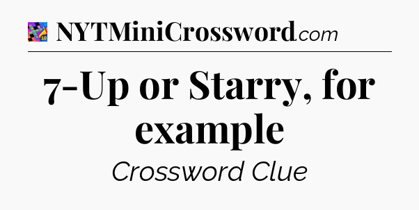 7-Up or Starry, for example Crossword Clue