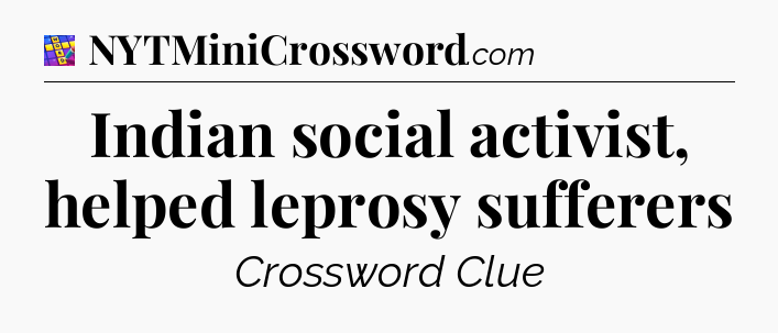 Indian social activist, helped leprosy sufferers Codycross