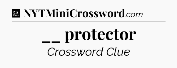 __ protector - LA Times Crossword