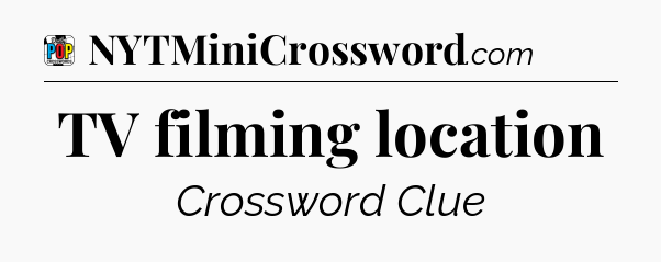 TV filming location Crossword Clue