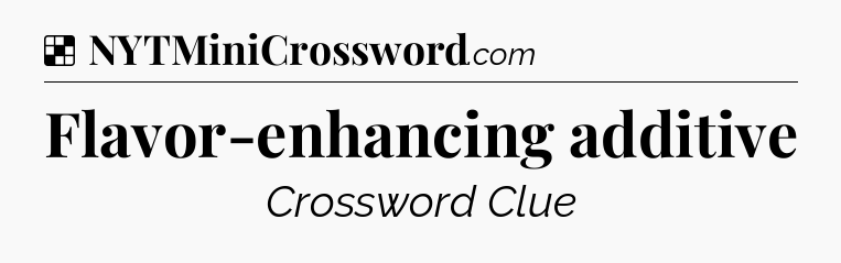 Solution: Flavor-enhancing additive - NYT Crossword