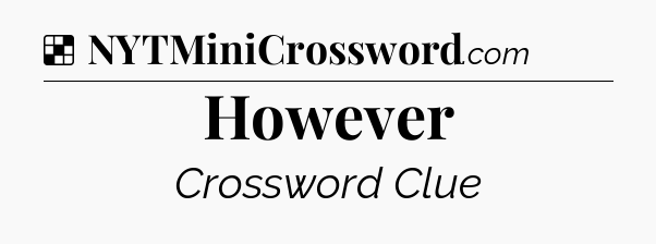 Solution: However - NYT Crossword
