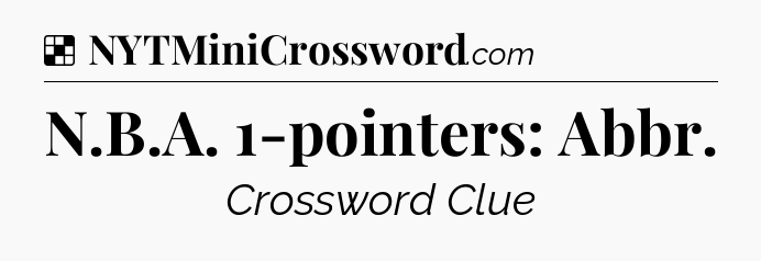 Solution: N.B.A. 1-pointers: Abbr - NYT Crossword
