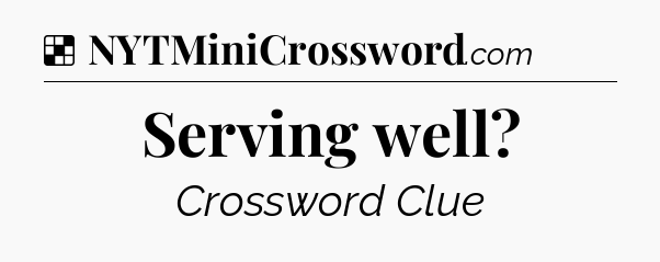 Solution: Serving well - NYT Crossword