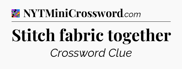 Stitch fabric together Crossword Clue