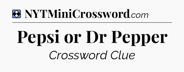 Solution: Pepsi or Dr Pepper - NYT Mini Crossword