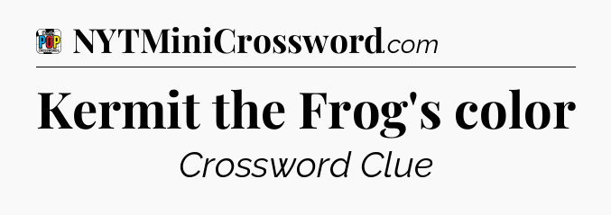Kermit the Frog's color Crossword Clue