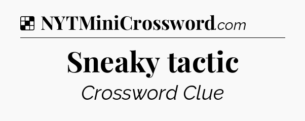 Solution: Sneaky tactic - NYT Crossword