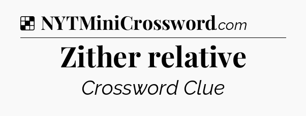 Solution: Zither relative - NYT Crossword