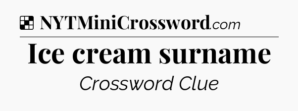 Solution: Ice cream surname - NYT Crossword