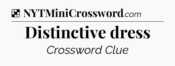 Solution: Distinctive dress - NYT Crossword