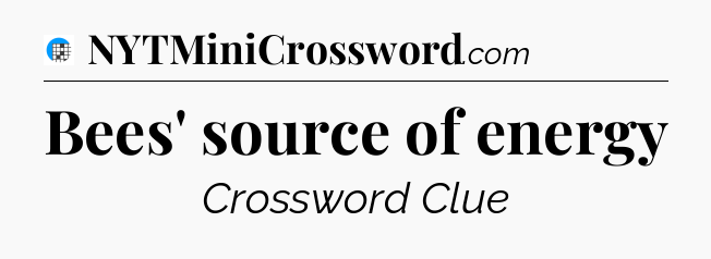 Bees' source of energy Crossword Clue