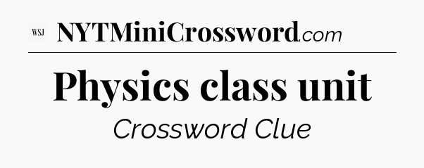 Physics class unit - WSJ Crossword
