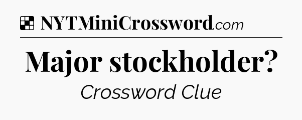 Solution: Major stockholder - NYT Crossword