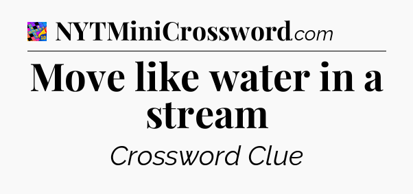 Move like water in a stream Crossword Clue