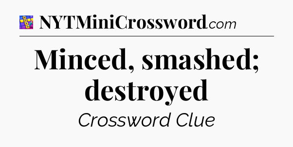 Minced, smashed; destroyed Codycross