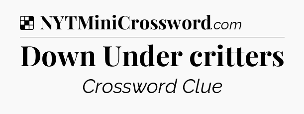 Solution: Down Under critters - NYT Crossword