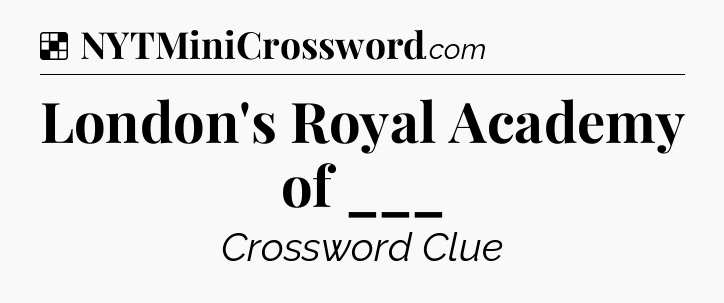 Solution: London's Royal Academy of ___ - NYT Crossword