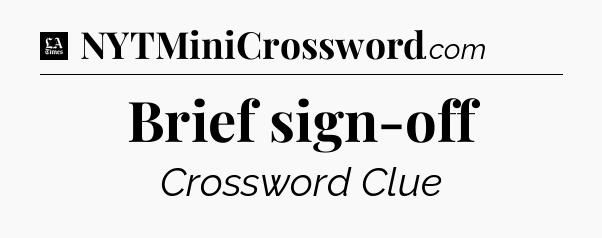 Brief sign-off - LA Times Crossword