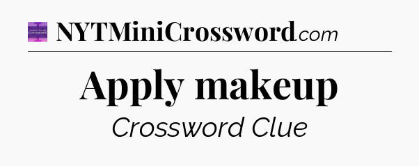 Apply makeup - Thomas Joseph Crossword