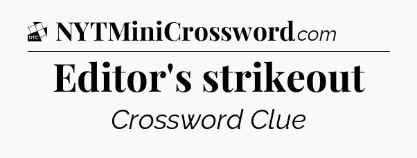 Editor's strikeout - Daily Themed Mini Crossword