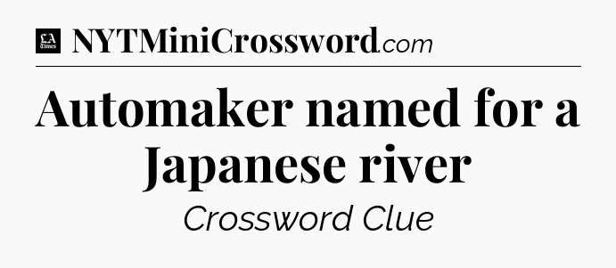 Automaker named for a Japanese river - LA Times Crossword