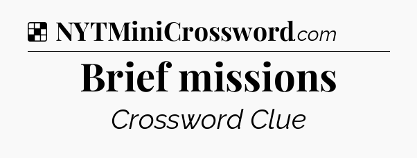 Solution: Brief missions - NYT Crossword