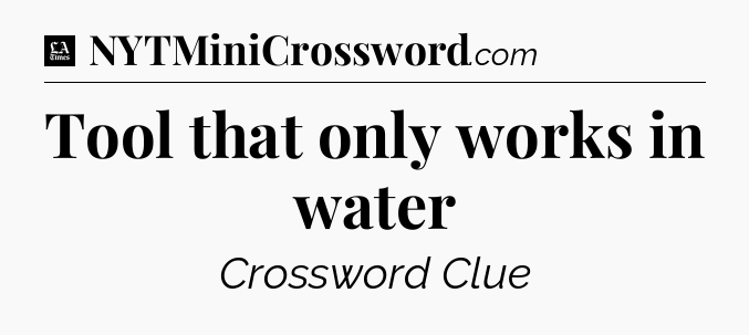 Tool that only works in water - LA Times Crossword