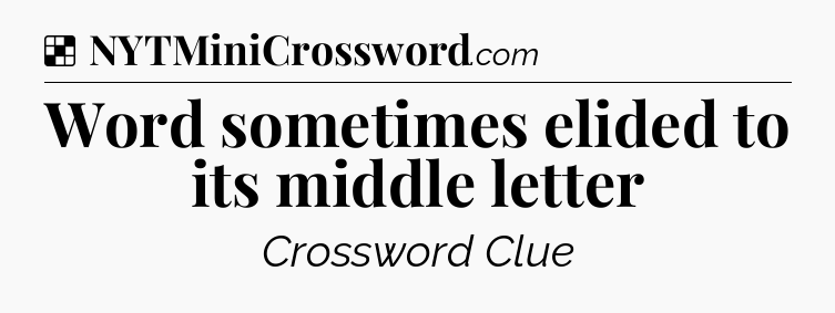 Solution: Word sometimes elided to its middle letter - NYT Crossword