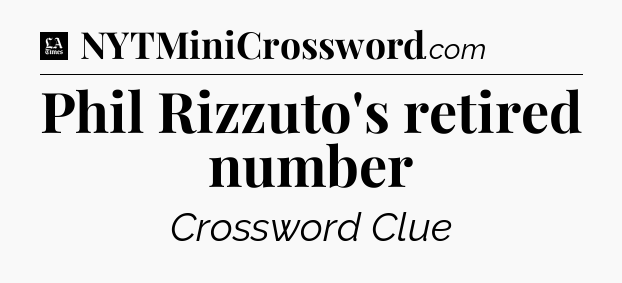 Phil Rizzuto's retired number - LA Times Crossword