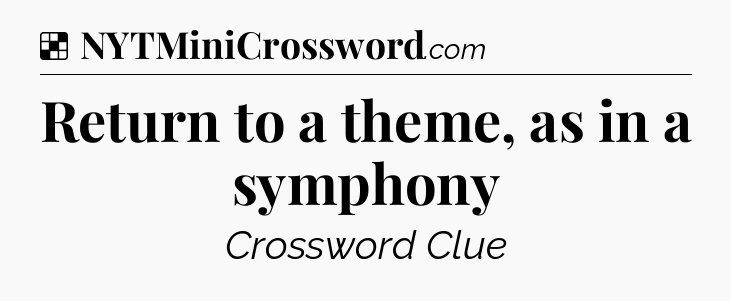 Solution: Return to a theme, as in a symphony - NYT Crossword