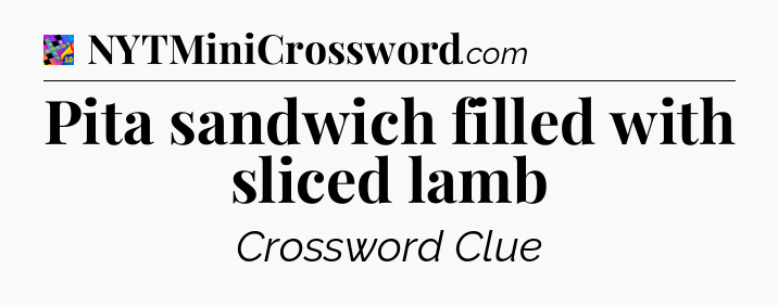 Pita sandwich filled with sliced lamb Crossword Clue
