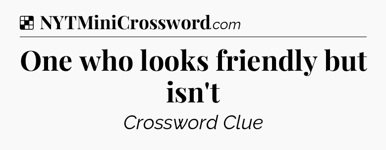 Solution: One who looks friendly but isn't - NYT Crossword