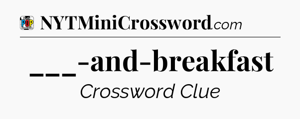 ___-and-breakfast Crossword Clue