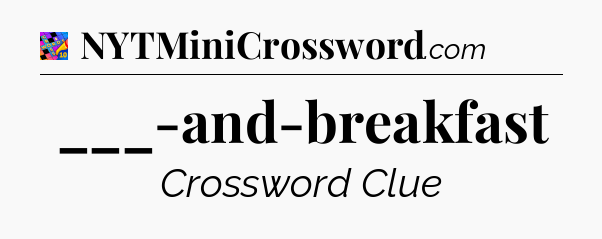 ___-and-breakfast Crossword Clue