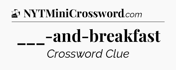 ___-and-breakfast - Daily Themed Classic Crossword