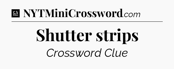 Shutter strips - LA Times Crossword