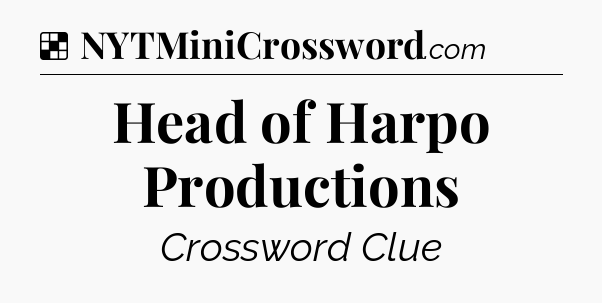 Solution: Head of Harpo Productions - NYT Crossword