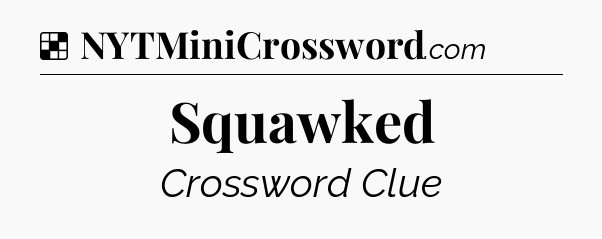 Solution: Squawked - NYT Crossword